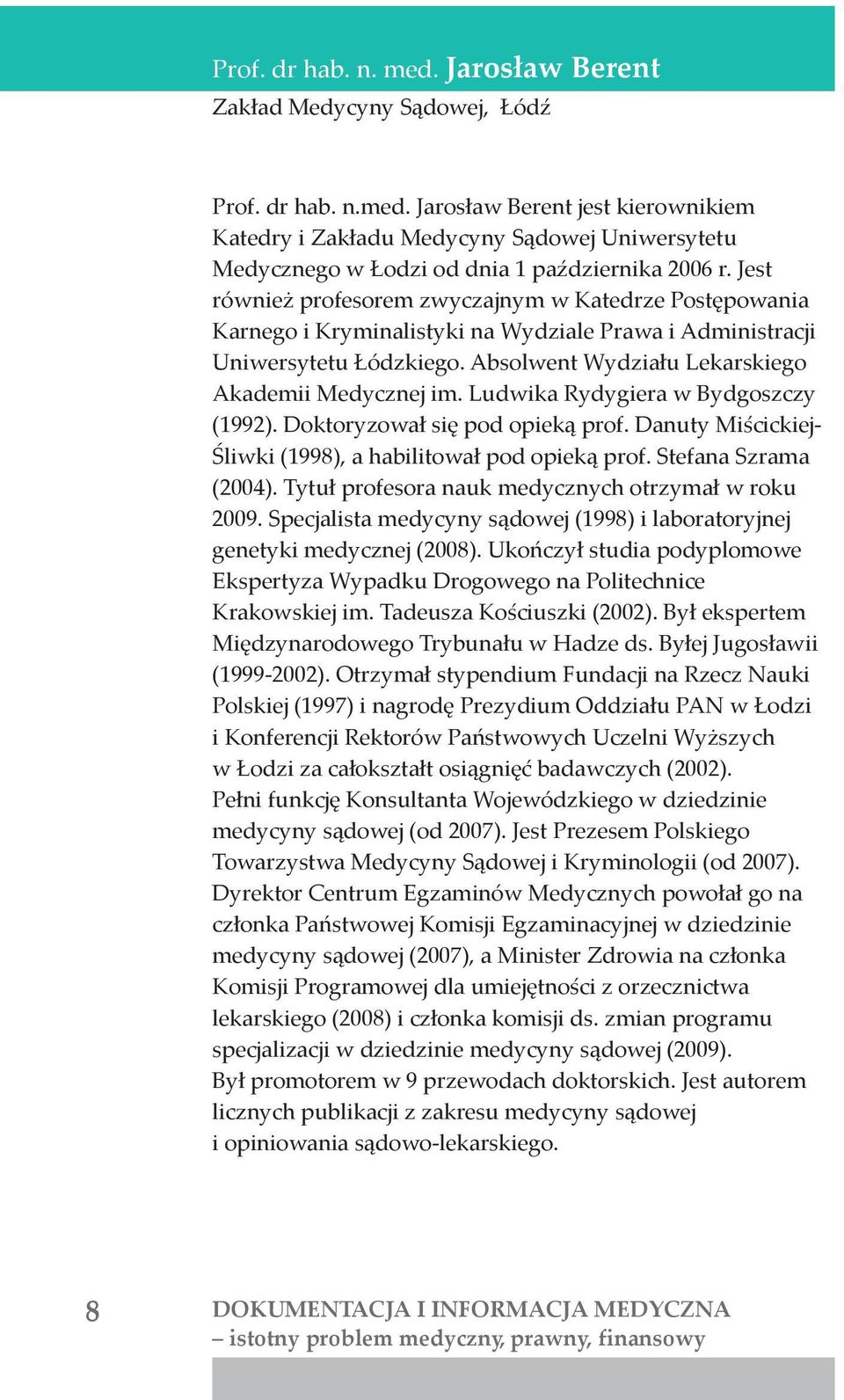 Ludwika Rydygiera w Bydgoszczy (1992). Doktoryzował się pod opieką prof. Danuty Miścickiej- Śliwki (1998), a habilitował pod opieką prof. Stefana Szrama (2004).