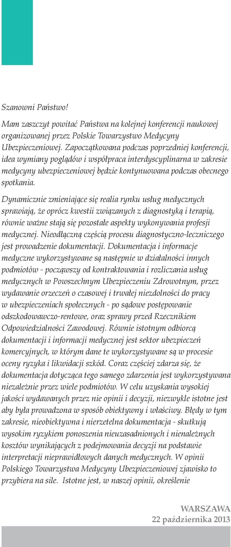 Dynamicznie zmieniające się realia rynku usług medycznych sprawiają, że oprócz kwestii związanych z diagnostyką i terapią, równie ważne stają się pozostałe aspekty wykonywania profesji medycznej.