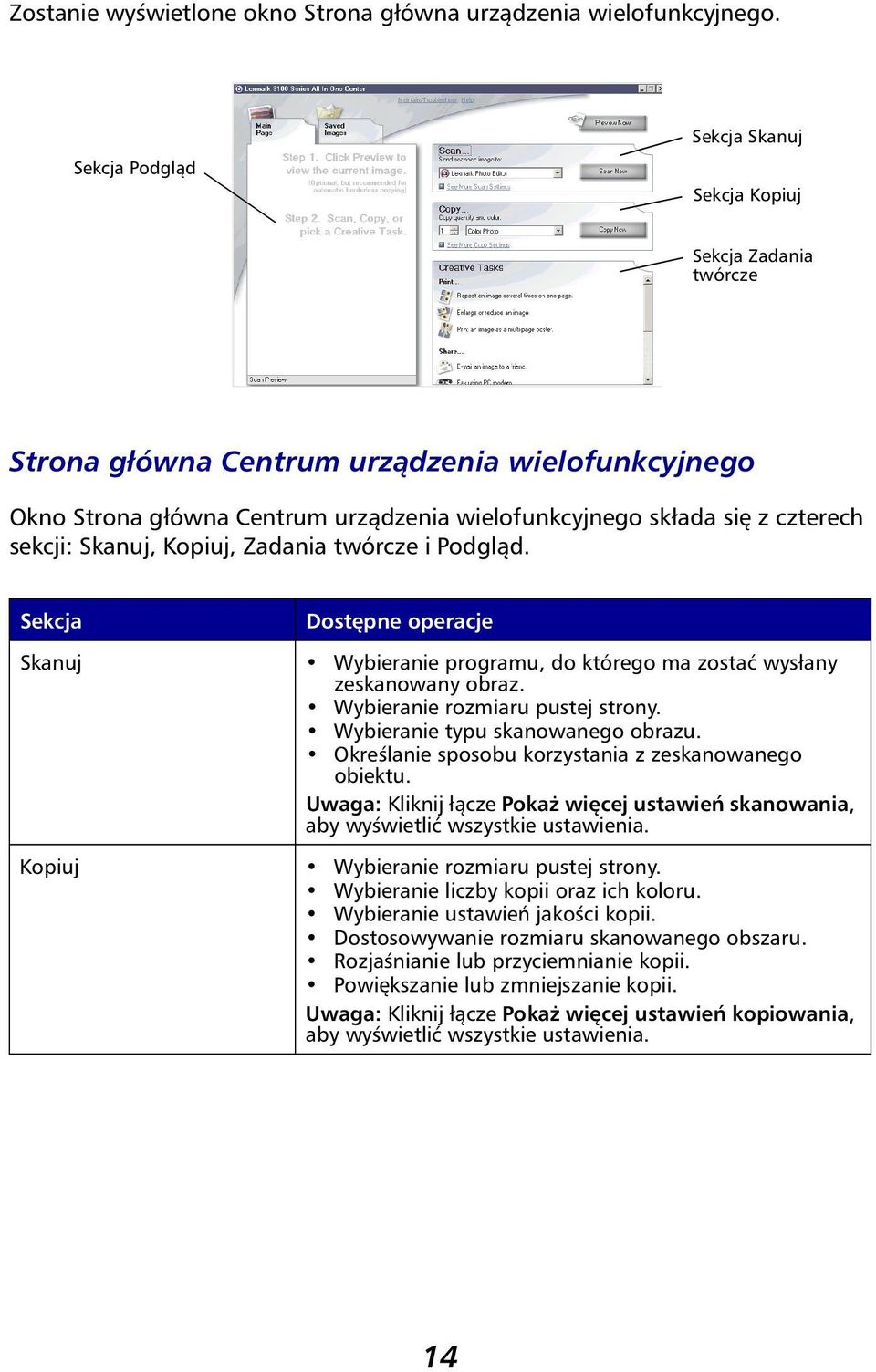 sekcji: Skanuj, Kopiuj, Zadania twórcze i Podgląd. Sekcja Dostępne operacje Skanuj Wybieranie programu, do którego ma zostać wysłany zeskanowany obraz. Wybieranie rozmiaru pustej strony.