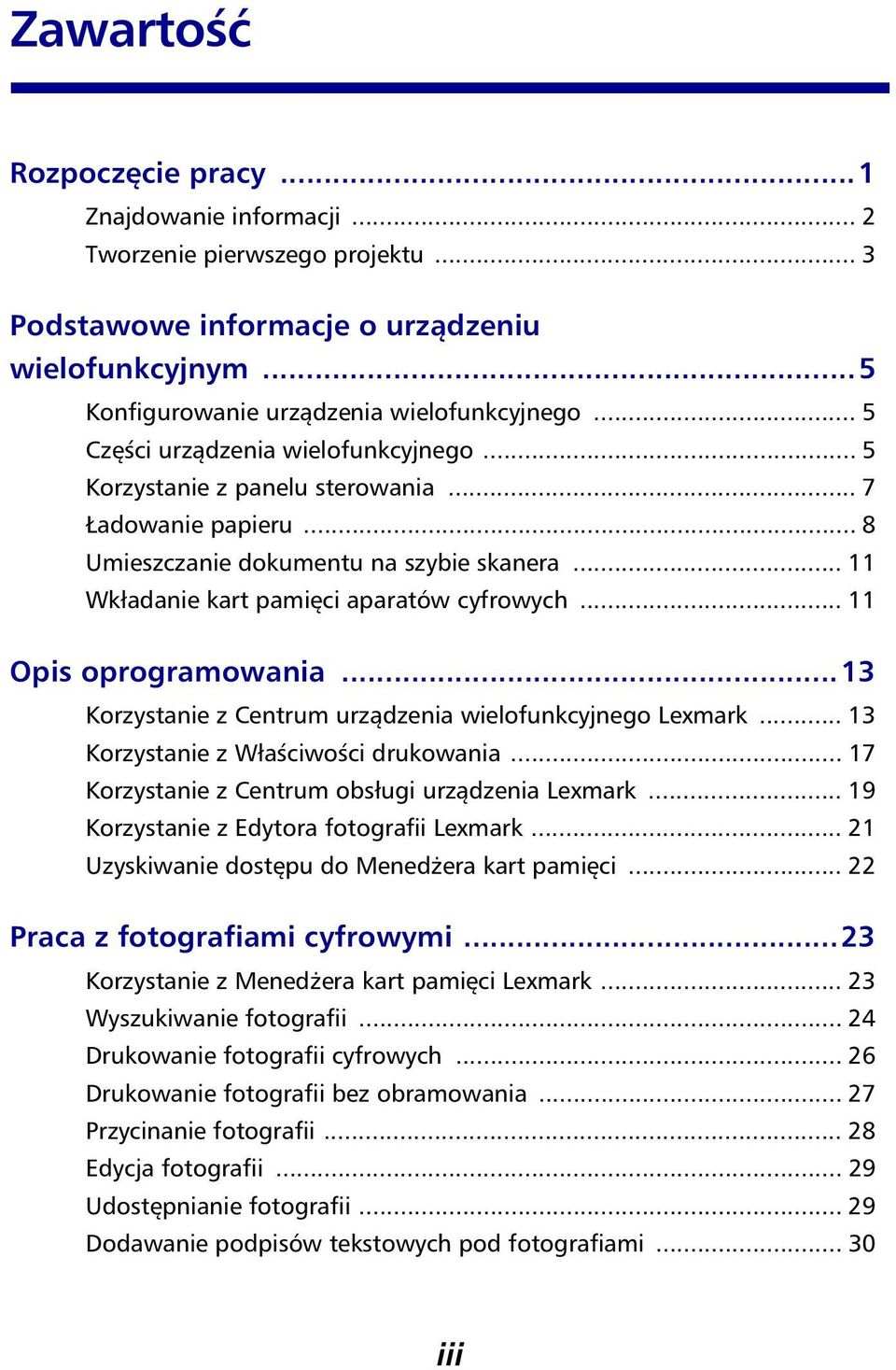 .. 11 Opis oprogramowania...13 Korzystanie z Centrum urządzenia wielofunkcyjnego Lexmark... 13 Korzystanie z Właściwości drukowania... 17 Korzystanie z Centrum obsługi urządzenia Lexmark.