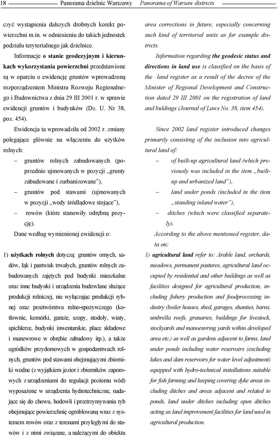 III 2001 r. w sprawie ewidencji gruntów i budynków (Dz. U. Nr 38, poz. 454). Ewidencja ta wprowadziła od 2002 r.