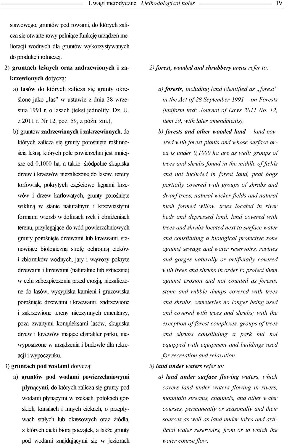 2) gruntach leśnych oraz zadrzewionych i zakrzewionych dotyczą: 2) forest, wooded and shrubbery areas refer to: a) lasów do których zalicza się grunty określone jako las w ustawie z dnia 28 wrze- in