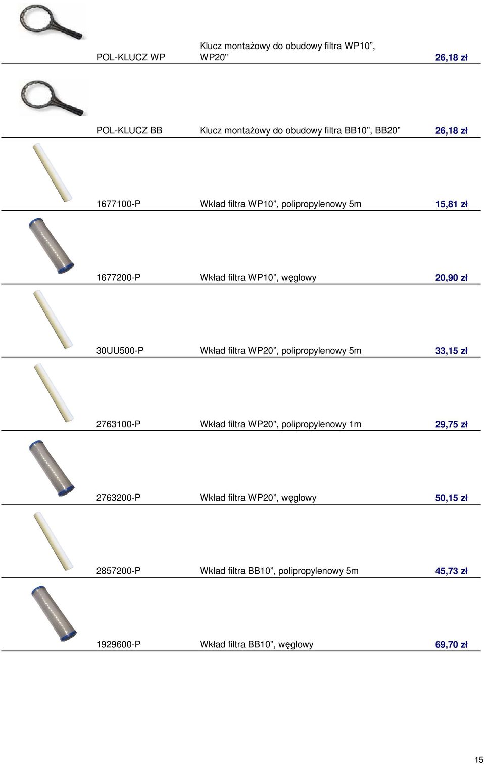 Wkład filtra WP20, polipropylenowy 5m 33,15 zł 2763100-P Wkład filtra WP20, polipropylenowy 1m 29,75 zł 2763200-P Wkład