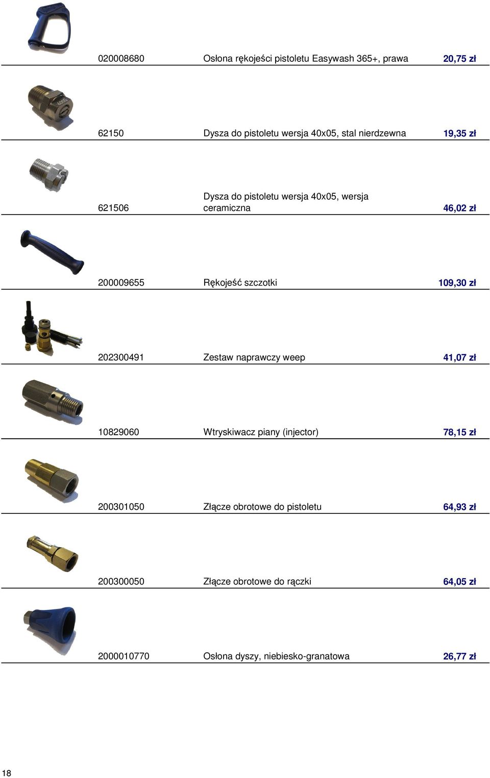 109,30 zł 202300491 Zestaw naprawczy weep 41,07 zł 10829060 Wtryskiwacz piany (injector) 78,15 zł 200301050 Złącze