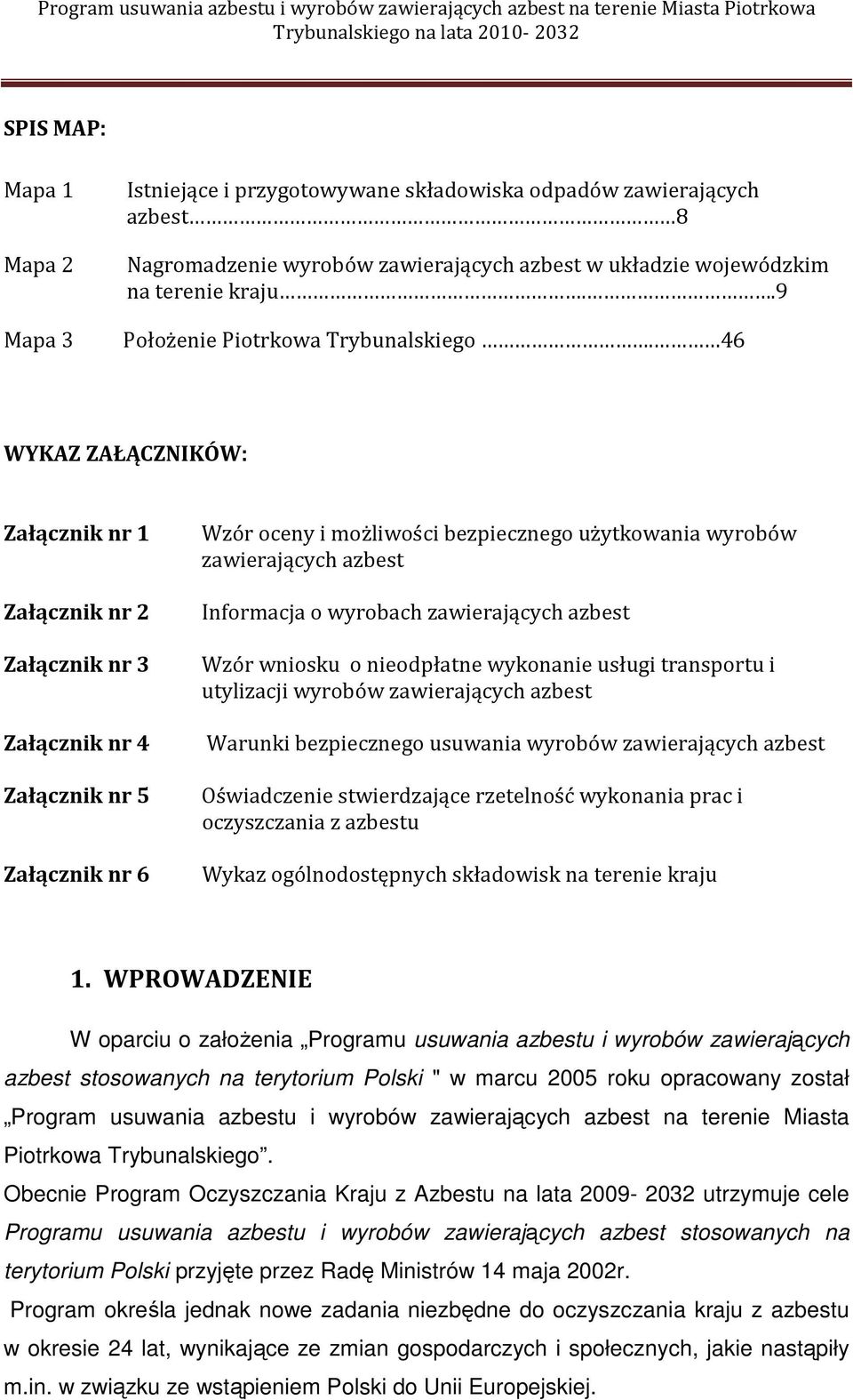 46 WYKAZ ZAŁĄCZNIKÓW: Załącznik nr 1 Załącznik nr 2 Załącznik nr 3 Załącznik nr 4 Załącznik nr 5 Załącznik nr 6 Wzór oceny i możliwości bezpiecznego użytkowania wyrobów zawierających azbest