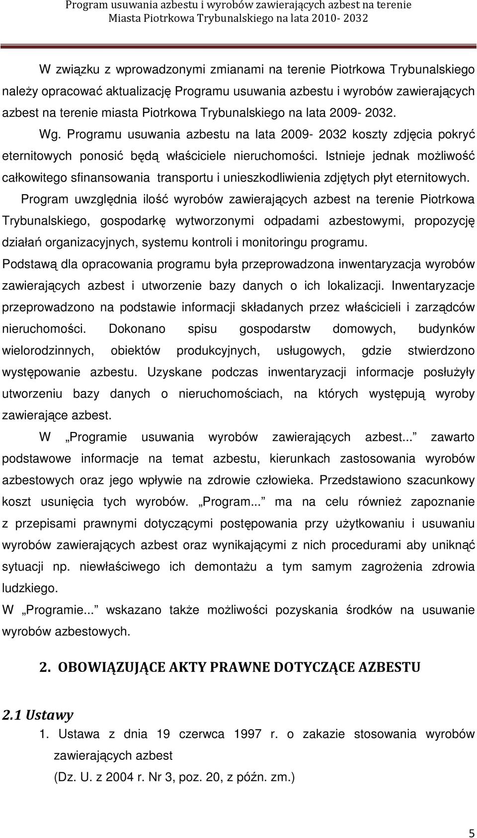 Istnieje jednak moŝliwość całkowitego sfinansowania transportu i unieszkodliwienia zdjętych płyt eternitowych.