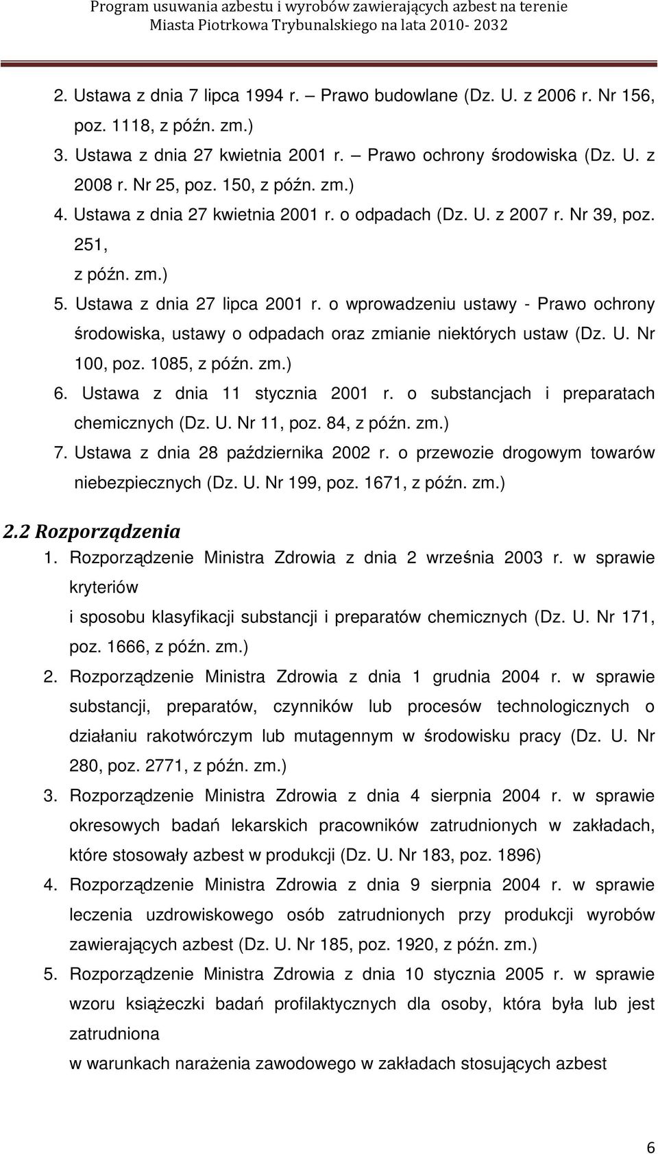 o wprowadzeniu ustawy - Prawo ochrony środowiska, ustawy o odpadach oraz zmianie niektórych ustaw (Dz. U. Nr 100, poz. 1085, z późn. zm.) 6. Ustawa z dnia 11 stycznia 2001 r.