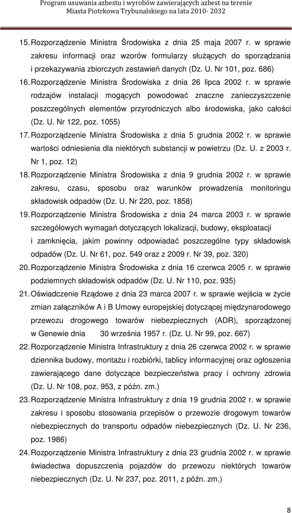 w sprawie rodzajów instalacji mogących powodować znaczne zanieczyszczenie poszczególnych elementów przyrodniczych albo środowiska, jako całości (Dz. U. Nr 122, poz. 1055) 17.