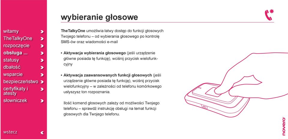 funkcji głosowych (jeśli urządzenie główne posiada tę funkcję), wciśnij przycisk wielofunkcyjny w zależności od telefonu komórkowego usłyszysz