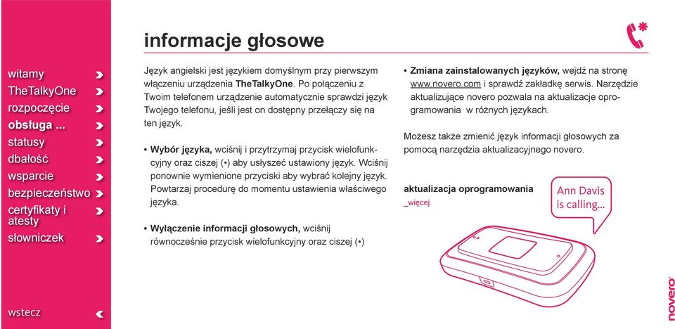 Wybór języka, wciśnij i przytrzymaj przycisk wielofunkcyjny oraz ciszej ( ) aby usłyszeć ustawiony język. Wciśnij ponownie wymienione przyciski aby wybrać kolejny język.