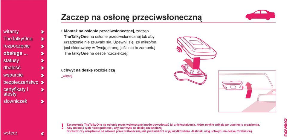 Zaczepienie na osłonie przeciwsłonecznej może powodować jej zniekształcenia, które zwykle znikają po usunięciu urządzenia.