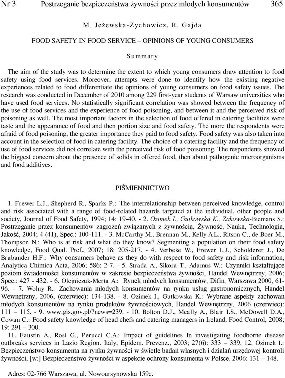 Moreover, attempts were done to identify how the existing negative experiences related to food differentiate the opinions of young consumers on food safety issues.