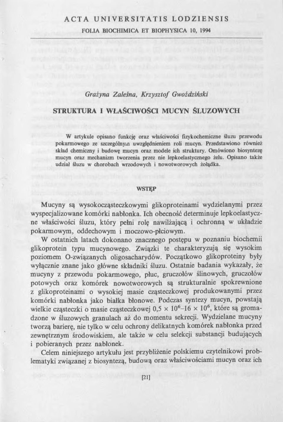 Omówiono biosyntezę mucyn oraz mechanizm tworzenia przez nie lepkoelastycznego żelu. Opisano także udział śluzu w chorobach wrzodowych i nowotworowych żołądka.