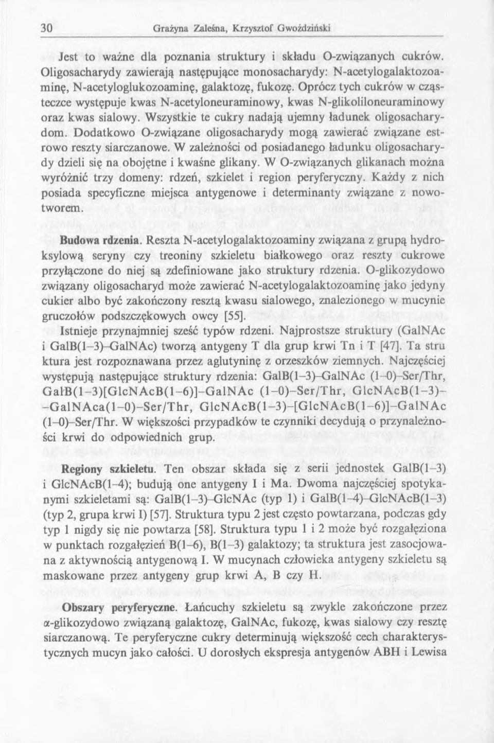 Dodatkowo O-związane oligosacharydy mogą zawierać związane estrowo reszty siarczanowe. W zależności od posiadanego ładunku oligosacharydy dzieli się na obojętne i kwaśne glikany.