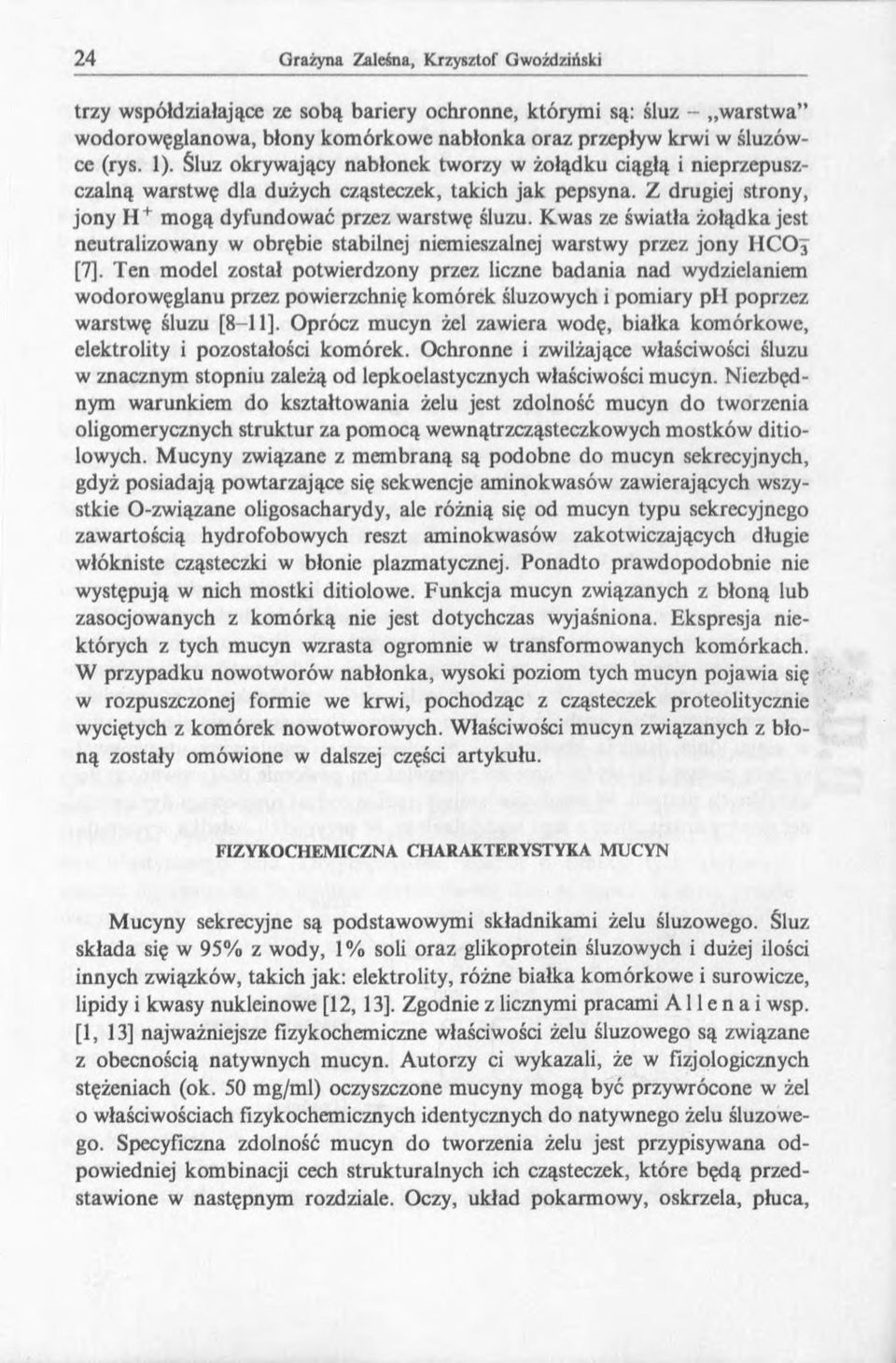 Kwas ze światła żołądka jest neutralizowany w obrębie stabilnej niemieszalnej warstwy przez jony IIC O 3 [7], Ten model został potwierdzony przez liczne badania nad wydzielaniem wodorowęglanu przez