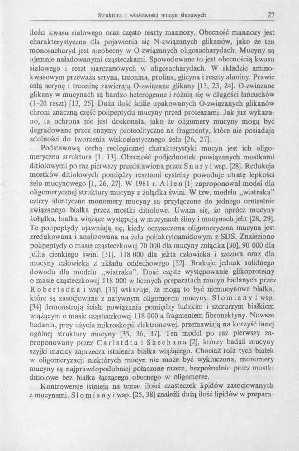 Spowodowane to jest obecnością kwasu sialowego i reszt siarczanowych w oligosacharydach. W składzie aminokwasowym przeważa seryna, treonina, prolina, glicyna i reszty alaniny.