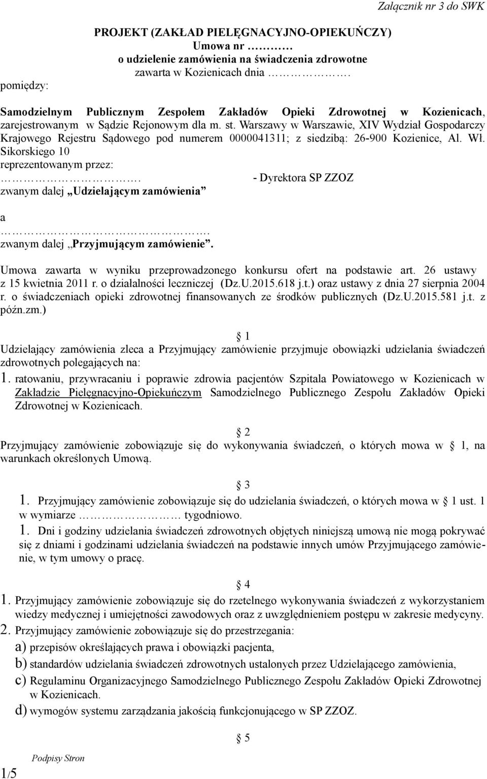 Warszawy w Warszawie, XIV Wydział Gospodarczy Krajowego Rejestru Sądowego pod numerem 0000041311; z siedzibą: 26-900 Kozienice, Al. Wł. Sikorskiego 10 reprezentowanym przez:.