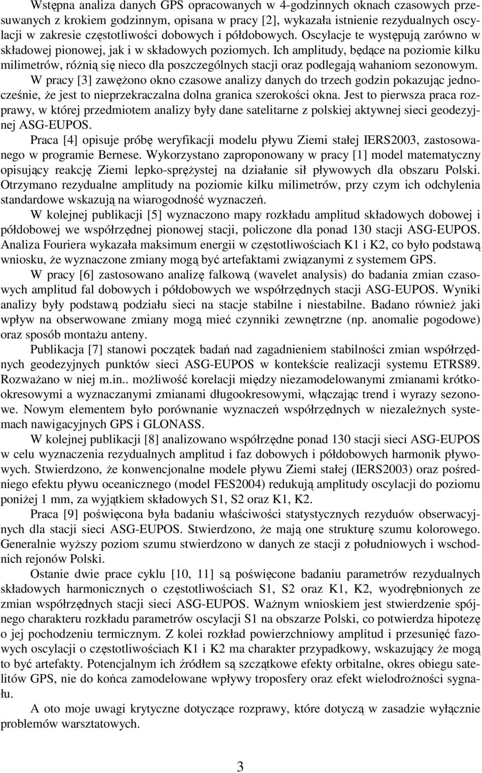 Ich amplitudy, będące na poziomie kilku milimetrów, róŝnią się nieco dla poszczególnych stacji oraz podlegają wahaniom sezonowym.