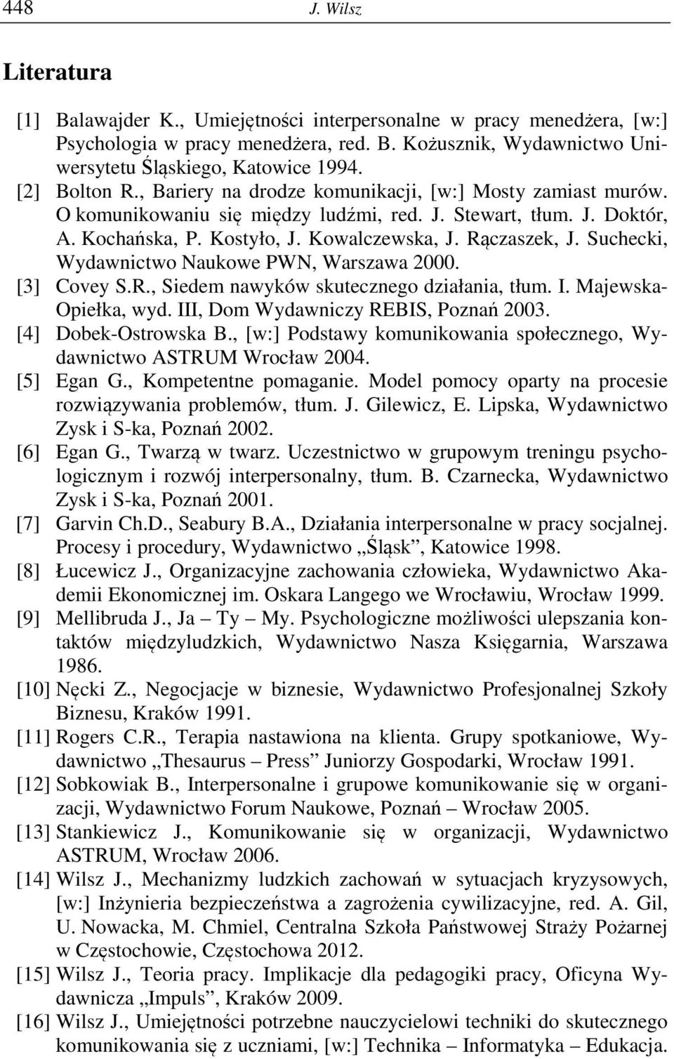 Suchecki, Wydawnictwo Naukowe PWN, Warszawa 2000. [3] Covey S.R., Siedem nawyków skutecznego działania, tłum. I. Majewska- Opiełka, wyd. III, Dom Wydawniczy REBIS, Poznań 2003. [4] Dobek-Ostrowska B.
