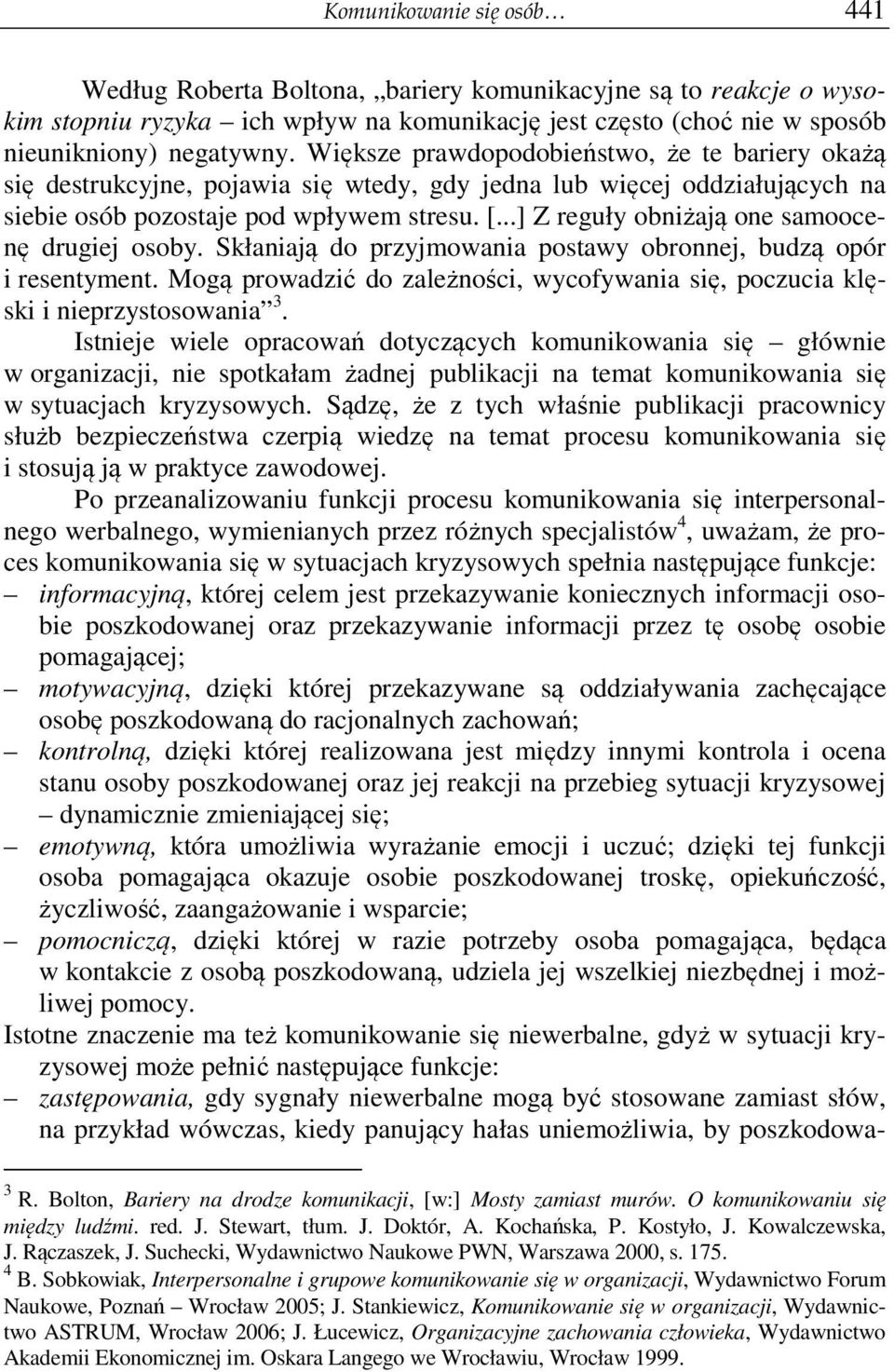..] Z reguły obniżają one samoocenę drugiej osoby. Skłaniają do przyjmowania postawy obronnej, budzą opór i resentyment.