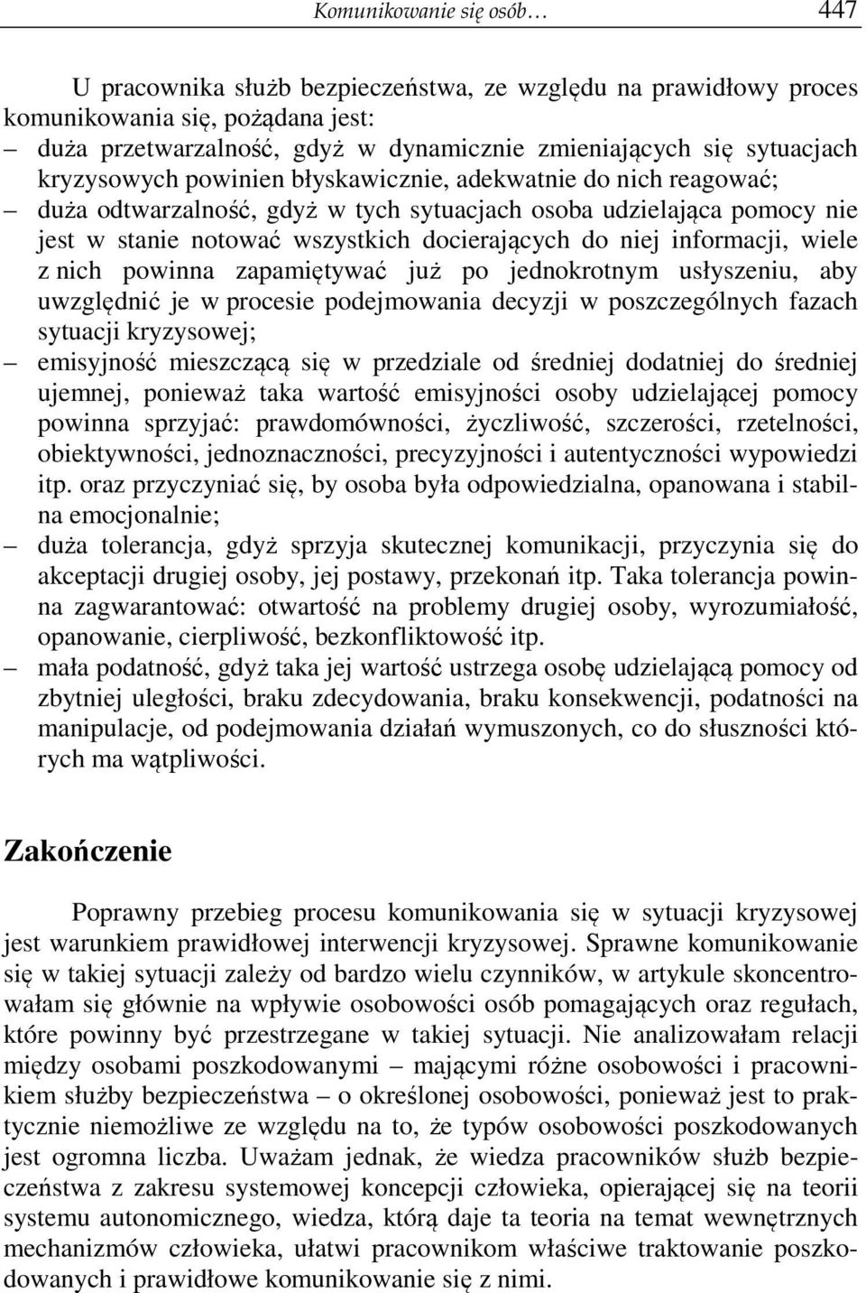 informacji, wiele z nich powinna zapamiętywać już po jednokrotnym usłyszeniu, aby uwzględnić je w procesie podejmowania decyzji w poszczególnych fazach sytuacji kryzysowej; emisyjność mieszczącą się