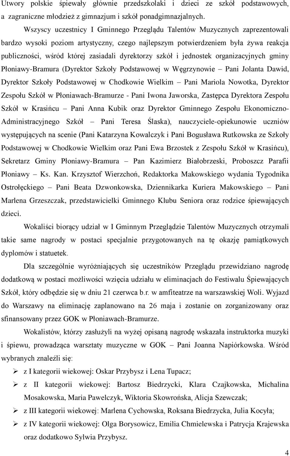 dyrektorzy szkół i jednostek organizacyjnych gminy Płoniawy-Bramura (Dyrektor Szkoły Podstawowej w Węgrzynowie Pani Jolanta Dawid, Dyrektor Szkoły Podstawowej w Chodkowie Pani Mariola Nowotka,