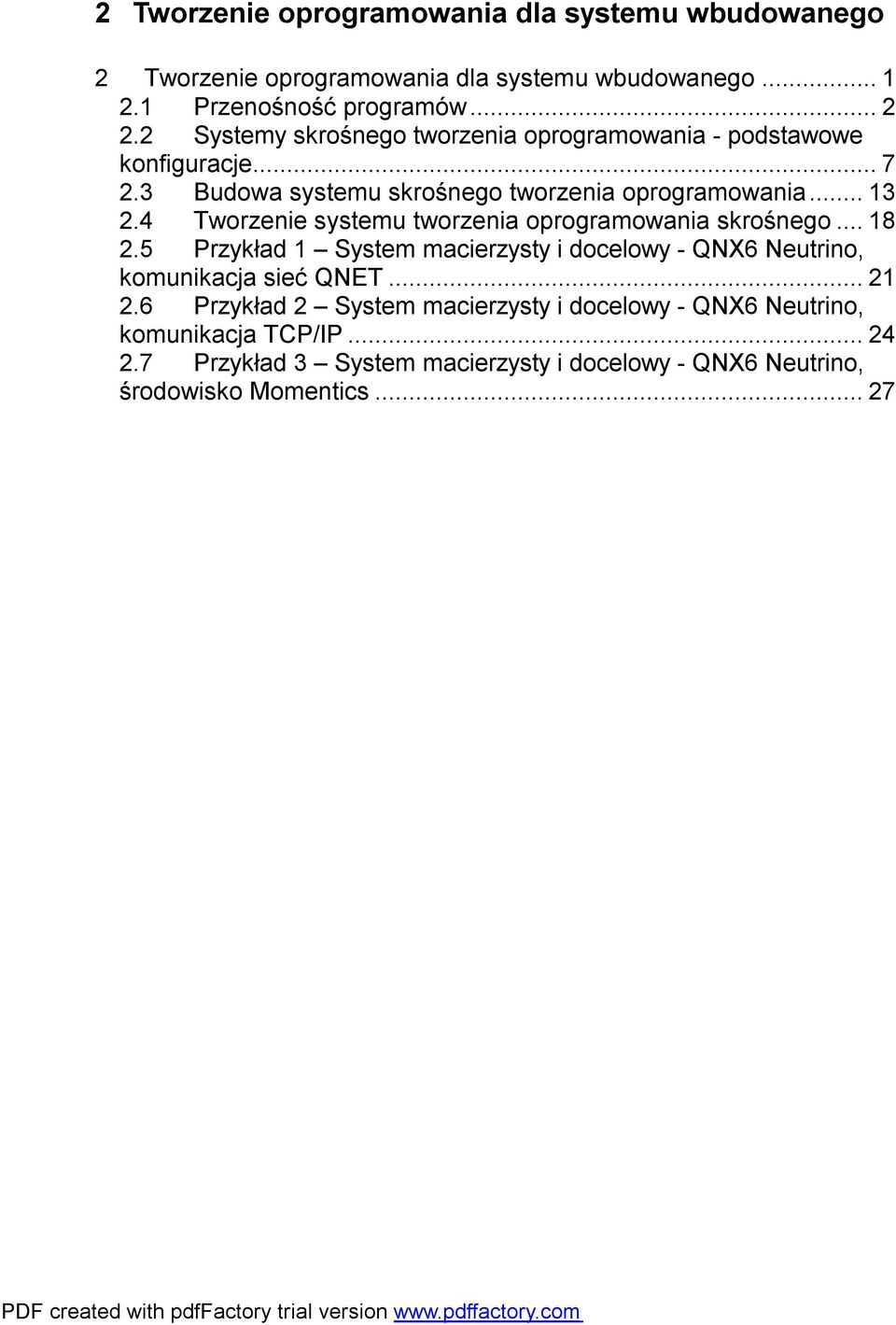 4 Tworzenie systemu tworzenia oprogramowania skrośnego...18 2.5 Przykład 1 System macierzysty i docelowy - QNX6 Neutrino, komunikacja sieć QNET...21 2.