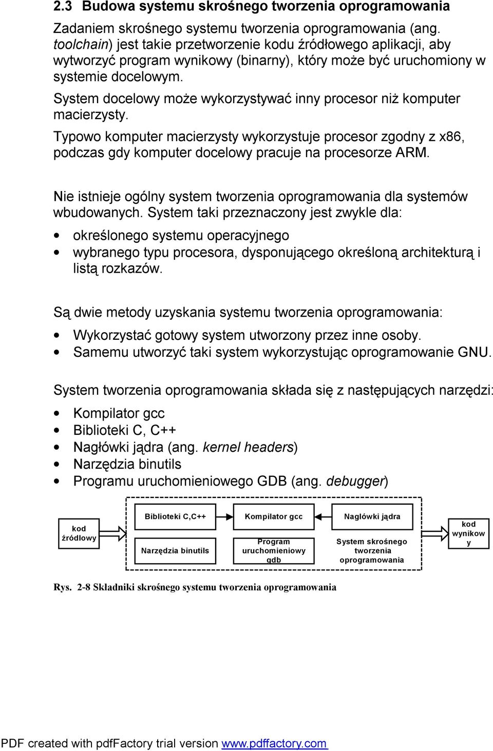 System docelowy może wykorzystywać inny procesor niż komputer macierzysty. Typowo komputer macierzysty wykorzystuje procesor zgodny z x86, podczas gdy komputer docelowy pracuje na procesorze ARM.