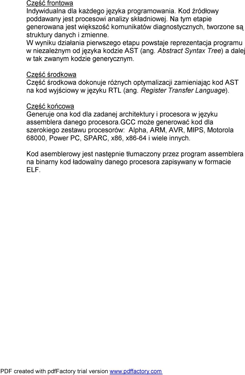 W wyniku działania pierwszego etapu powstaje reprezentacja programu w niezależnym od języka kodzie AST (ang. Abstract Syntax Tree) a dalej w tak zwanym kodzie generycznym.