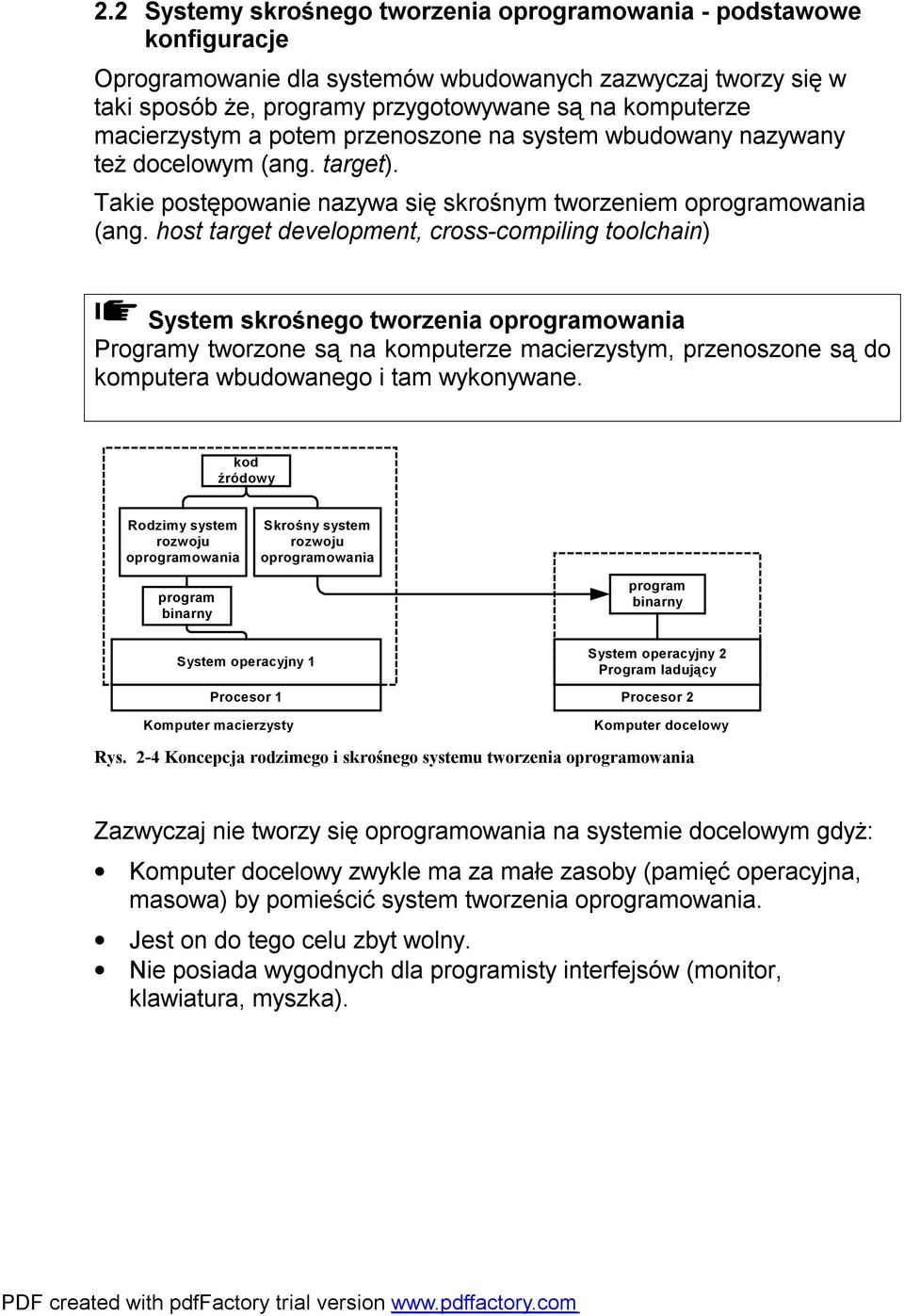 host target development, cross-compiling toolchain) System skrośnego tworzenia oprogramowania Programy tworzone są na komputerze macierzystym, przenoszone są do komputera wbudowanego i tam wykonywane.