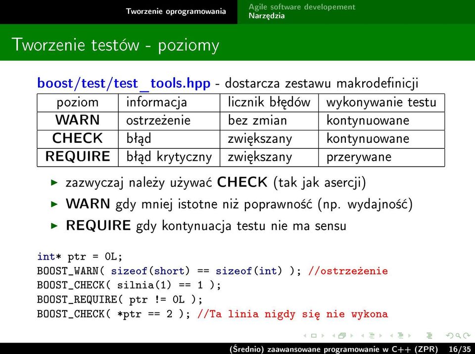 kontynuowane REQUIRE bª d krytyczny zwi kszany przerywane zazwyczaj nale»y u»ywa CHECK (tak jak asercji) WARN gdy mniej istotne ni» poprawno± (np.