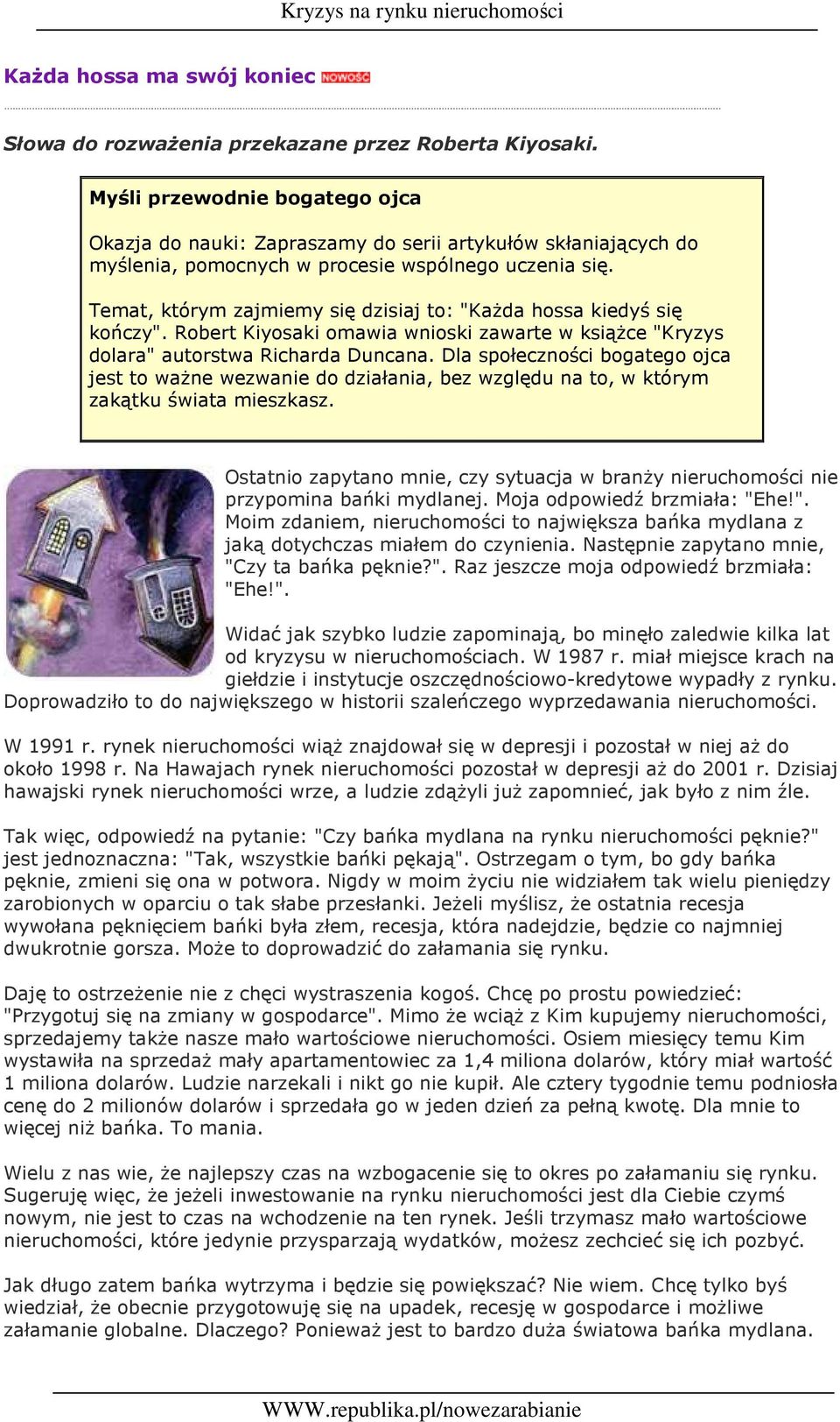 Temat, którym zajmiemy się dzisiaj to: "KaŜda hossa kiedyś się kończy". Robert Kiyosaki omawia wnioski zawarte w ksiąŝce "Kryzys dolara" autorstwa Richarda Duncana.