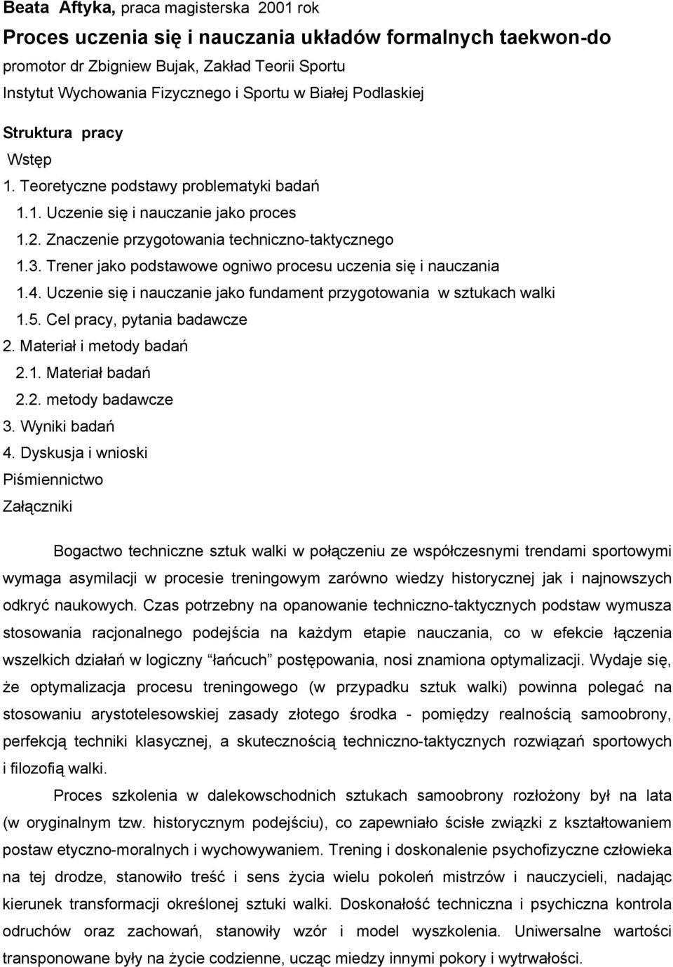 Trener jako podstawowe ogniwo procesu uczenia się i nauczania 1.4. Uczenie się i nauczanie jako fundament przygotowania w sztukach walki 1.5. Cel pracy, pytania badawcze 2. Materiał i metody badań 2.