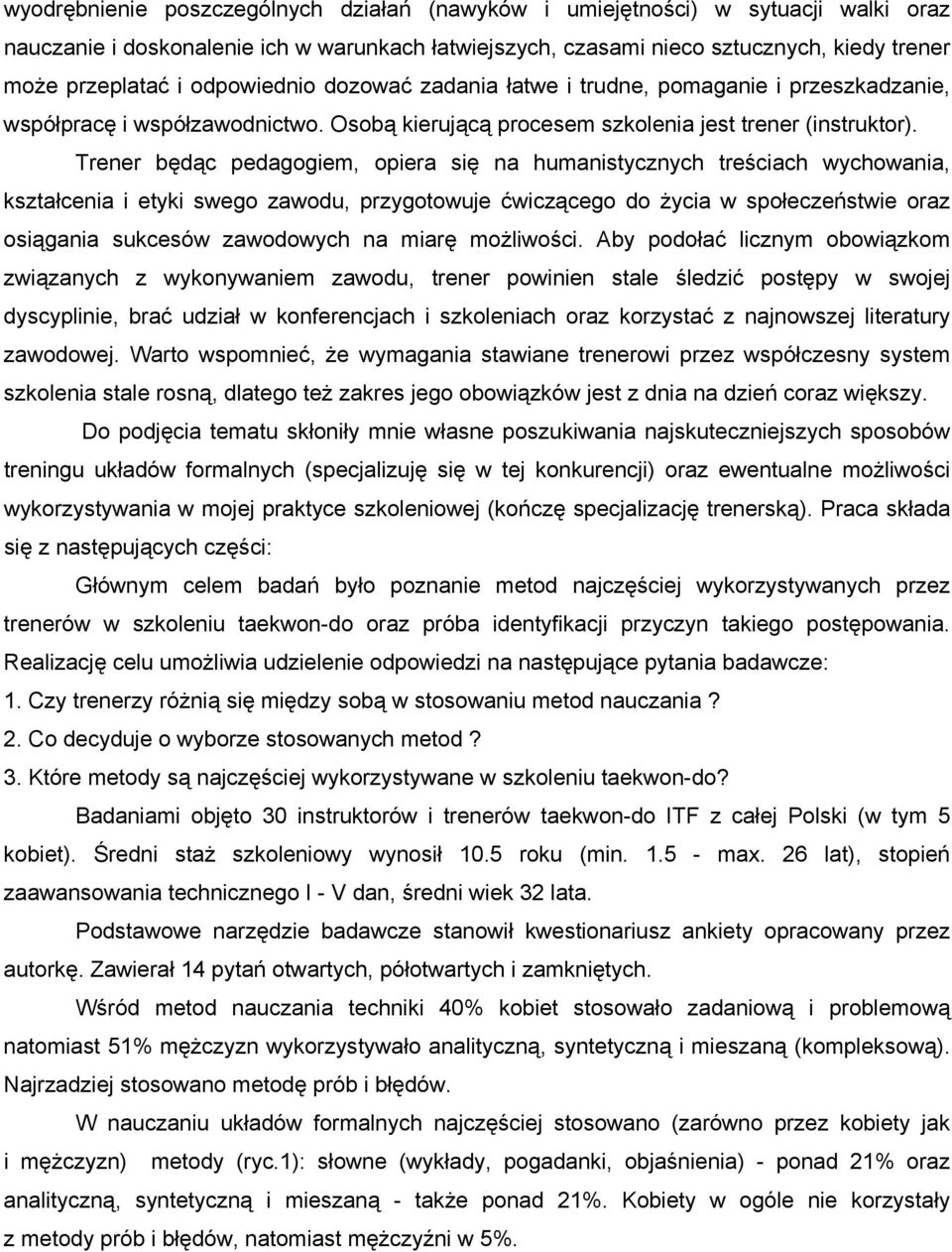 Trener będąc pedagogiem, opiera się na humanistycznych treściach wychowania, kształcenia i etyki swego zawodu, przygotowuje ćwiczącego do życia w społeczeństwie oraz osiągania sukcesów zawodowych na