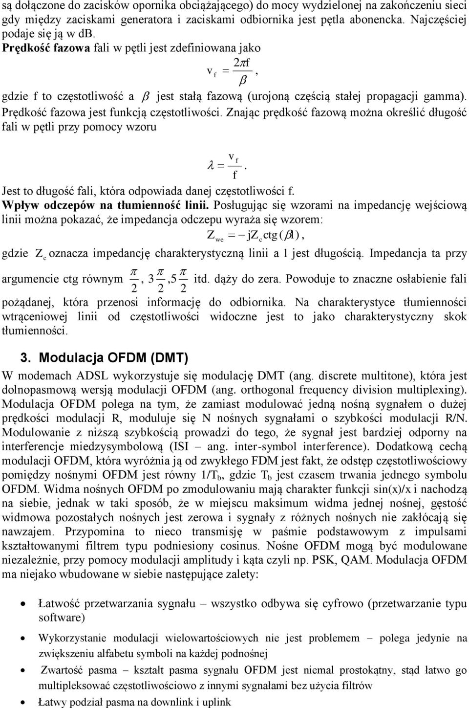 Znając prędkość fazową można określić długość fali w pętli przy pomocy wzoru v f. f Jest to długość fali, która odpowiada danej częstotliwości f. Wpływ odczepów na tłumienność linii.