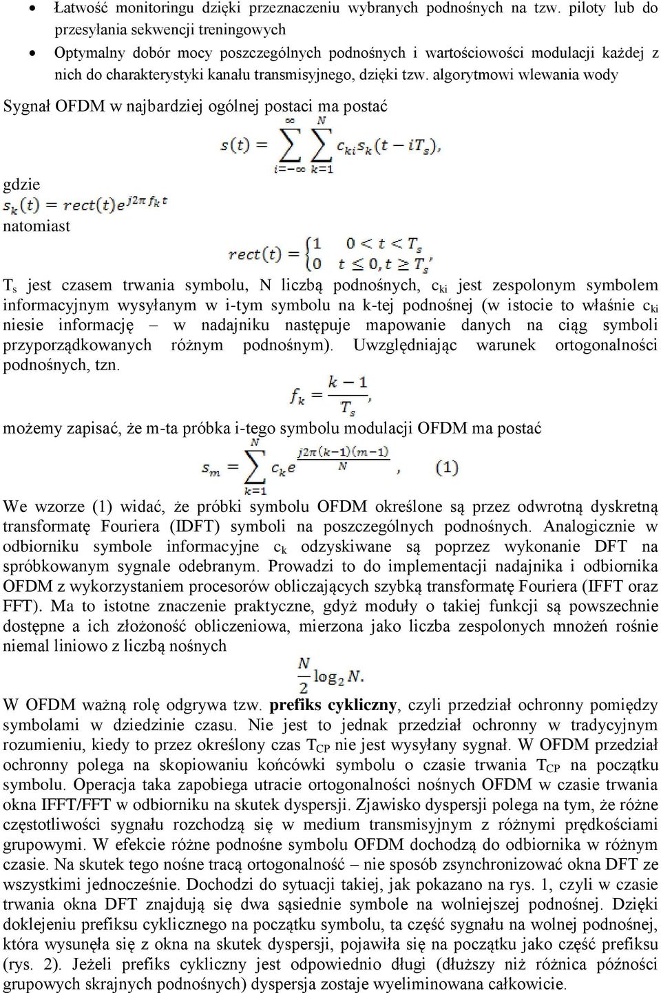 algorytmowi wlewania wody Sygnał OFDM w najbardziej ogólnej postaci ma postać gdzie natomiast T s jest czasem trwania symbolu, N liczbą podnośnych, c ki jest zespolonym symbolem informacyjnym
