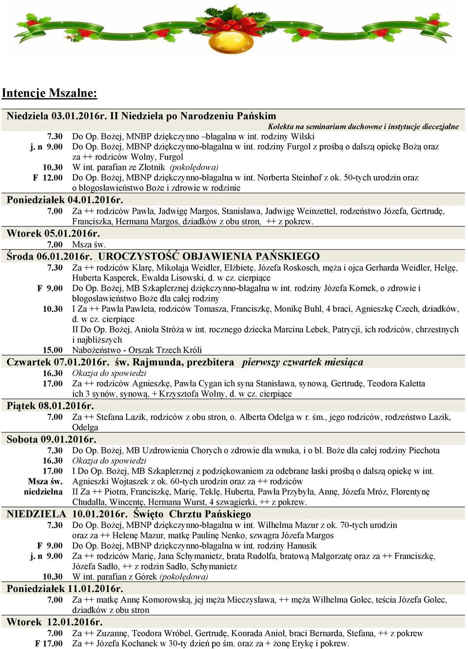 parafian ze Złotnik (pokolędowa) F 12.00 Do Op. Bożej, MBNP dziękczynno-błagalna w int. Norberta Steinhof z ok. 50-tych urodzin oraz o błogosławieństwo Boże i zdrowie w rodzinie Poniedziałek 04.01.