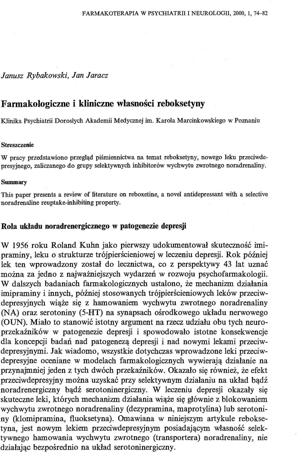 wychwytu zwrotnego noradrenaliny. Swnmary This paper presents a review of literature on reboxetine, anovel antidepressant with a selective noradrenaline reuptake-inhibiting property.