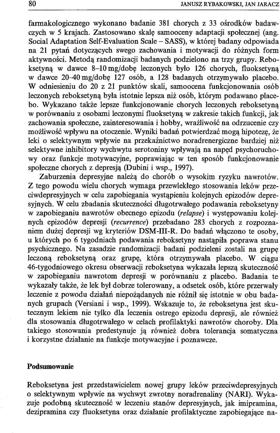 Metodą randomizacji badanych podzielono na trzy grupy. Reboksetyną w dawce 8-10 mg/dobę leczonych było 126 chorych, tluoksetyną w dawce 20-40 mg/dobę 127 osób, a 128 badanych otrzymywało placebo.