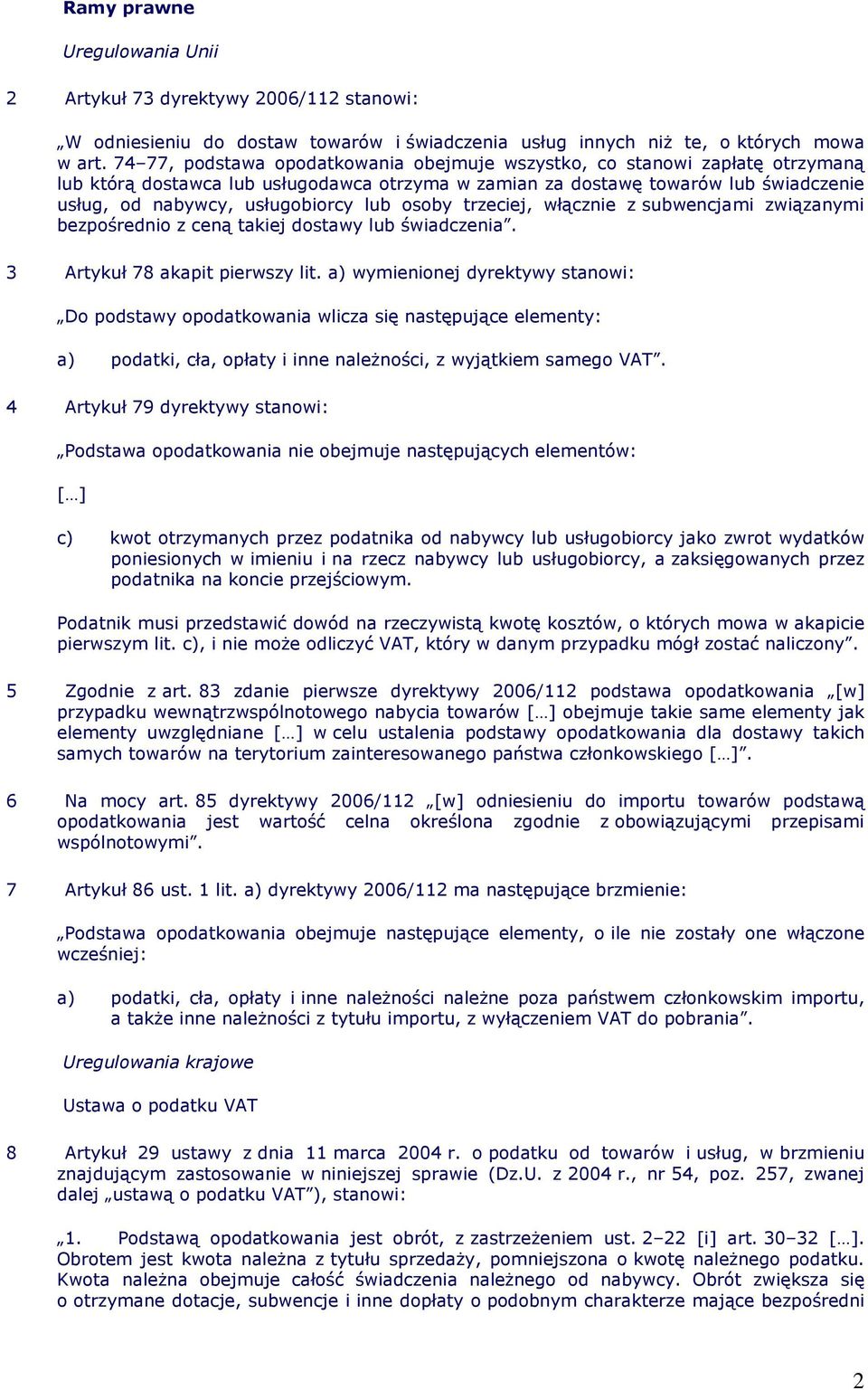 lub osoby trzeciej, włącznie z subwencjami związanymi bezpośrednio z ceną takiej dostawy lub świadczenia. 3 Artykuł 78 akapit pierwszy lit.