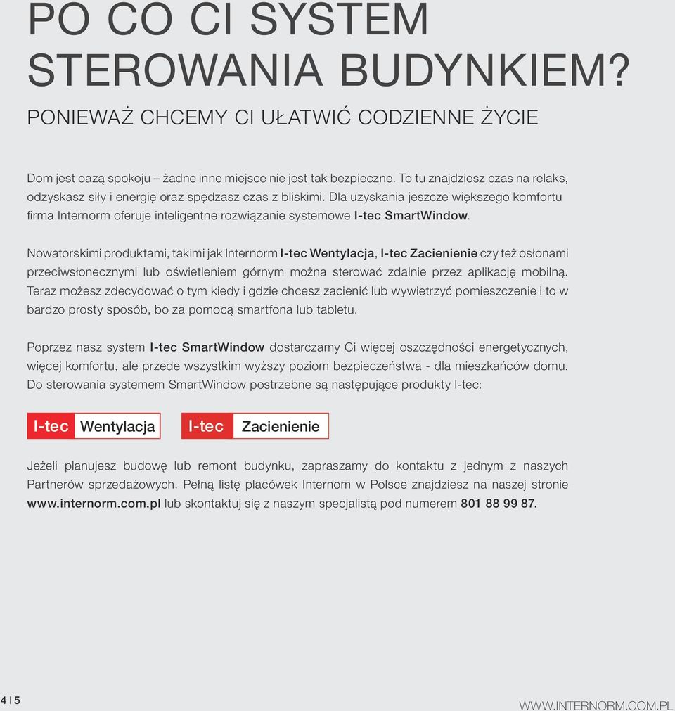 Dla uzyskania jeszcze większego komfortu firma Internorm oferuje inteligentne rozwiązanie systemowe I-tec SmartWindow.