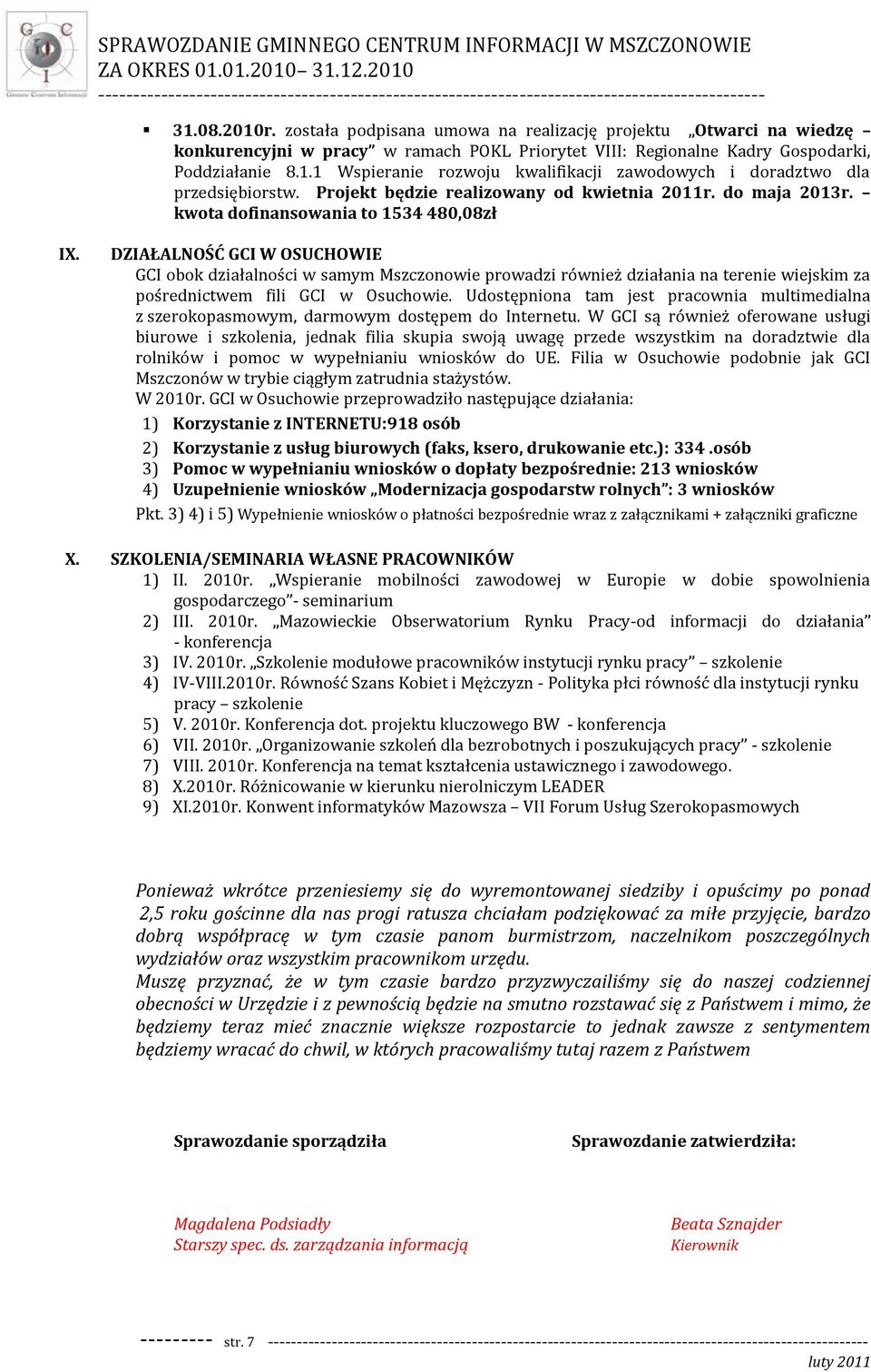 DZIAŁALNOŚĆ GCI W OSUCHOWIE GCI obok działalności w samym Mszczonowie prowadzi również działania na terenie wiejskim za pośrednictwem fili GCI w Osuchowie.