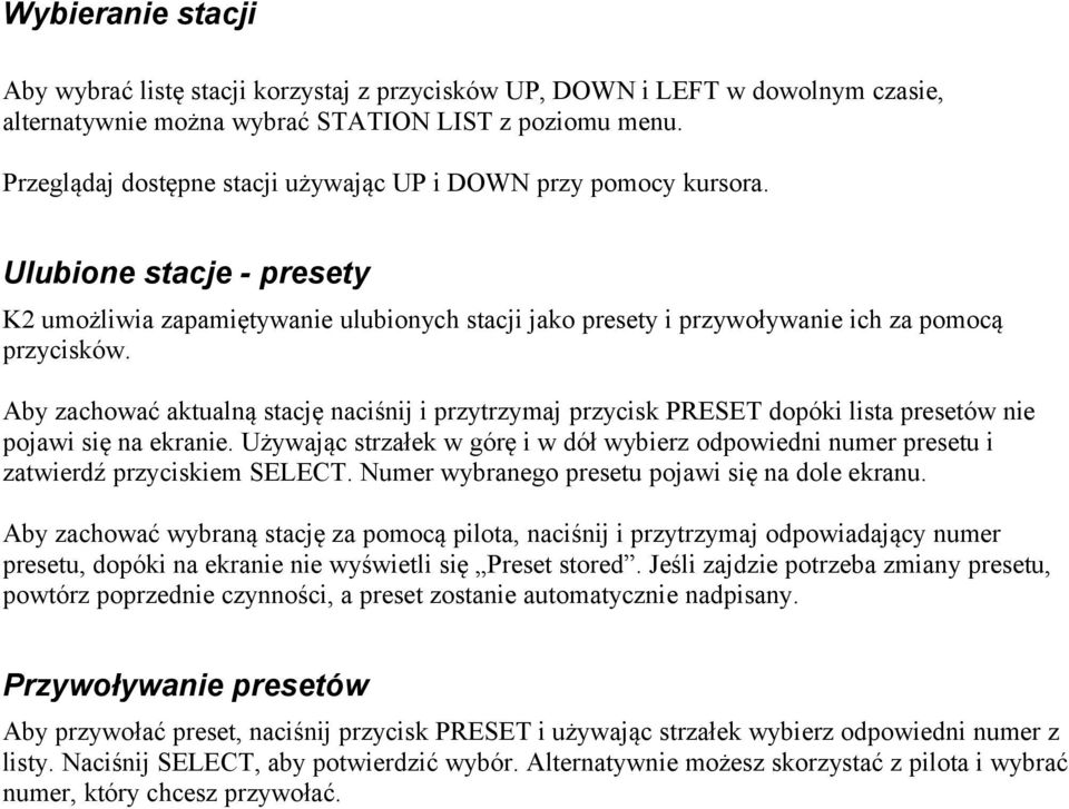 Aby zachować aktualną stację naciśnij i przytrzymaj przycisk PRESET dopóki lista presetów nie pojawi się na ekranie.