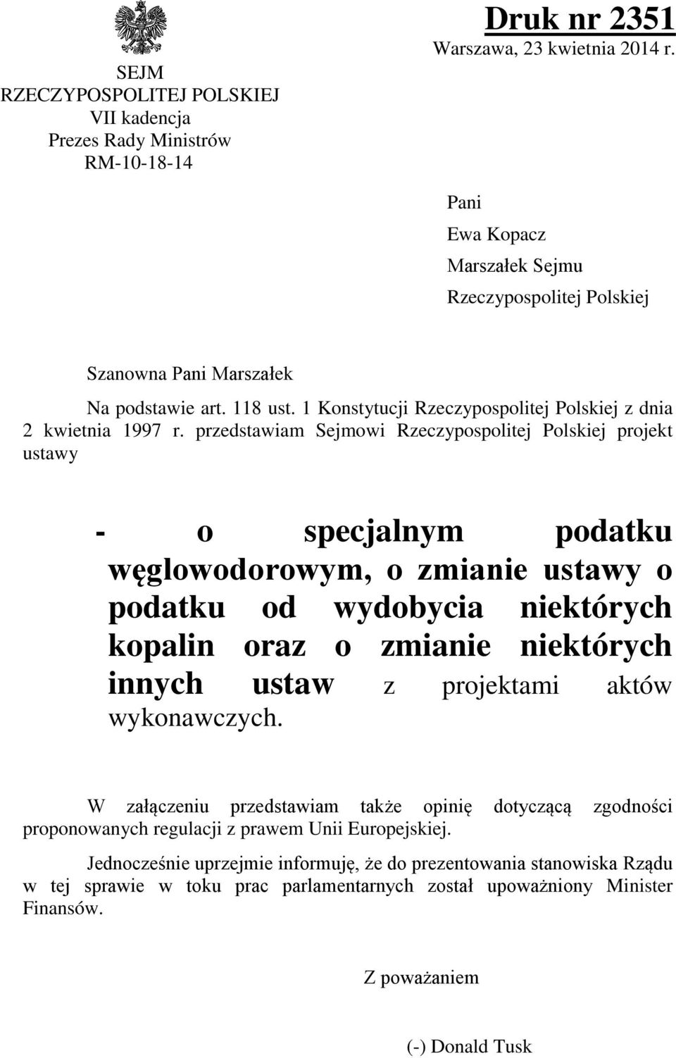 przedstawiam Sejmowi Rzeczypospolitej Polskiej projekt ustawy - o specjalnym podatku węglowodorowym, o zmianie ustawy o podatku od wydobycia niektórych kopalin oraz o zmianie niektórych innych ustaw