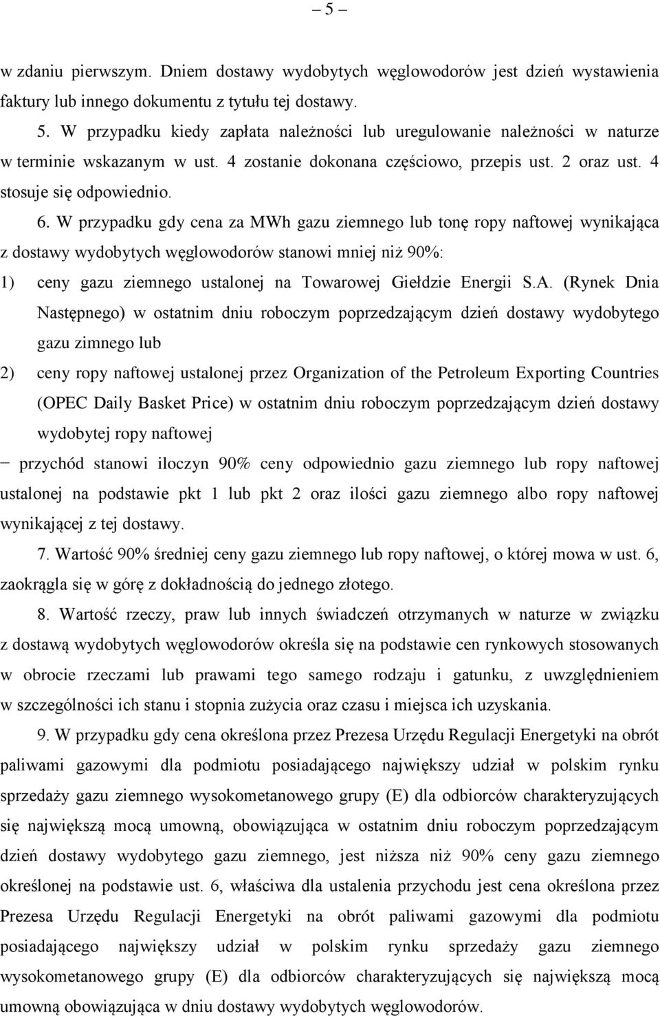 W przypadku gdy cena za MWh gazu ziemnego lub tonę ropy naftowej wynikająca z dostawy wydobytych węglowodorów stanowi mniej niż 90%: 1) ceny gazu ziemnego ustalonej na Towarowej Giełdzie Energii S.A.