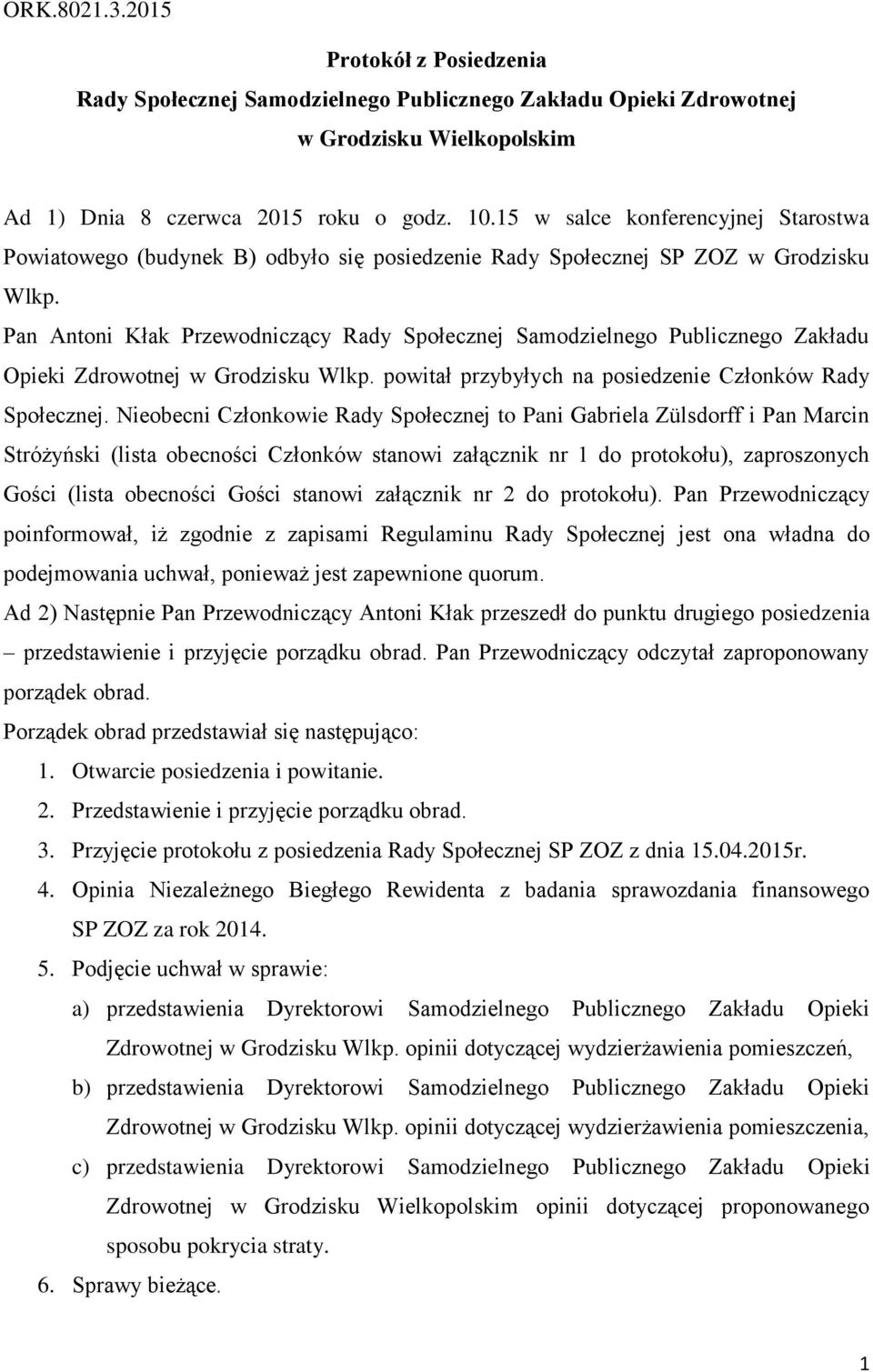 Pan Antoni Kłak Przewodniczący Rady Społecznej Samodzielnego Publicznego Zakładu Opieki Zdrowotnej w Grodzisku Wlkp. powitał przybyłych na posiedzenie Członków Rady Społecznej.