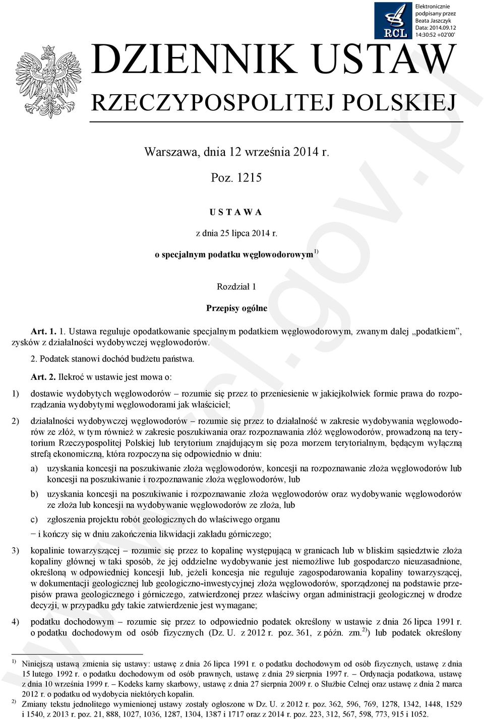 Ilekroć w ustawie jest mowa o: 1) dostawie wydobytych węglowodorów rozumie się przez to przeniesienie w jakiejkolwiek formie prawa do rozporządzania wydobytymi węglowodorami jak właściciel; 2)