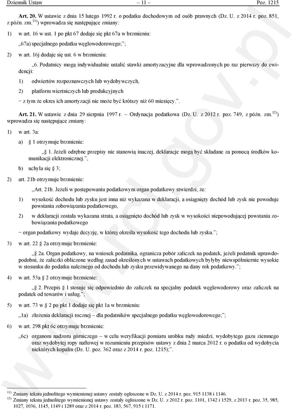 Podatnicy mogą indywidualnie ustalić stawki amortyzacyjne dla wprowadzonych po raz pierwszy do ewidencji: 1) odwiertów rozpoznawczych lub wydobywczych, 2) platform wiertniczych lub produkcyjnych z