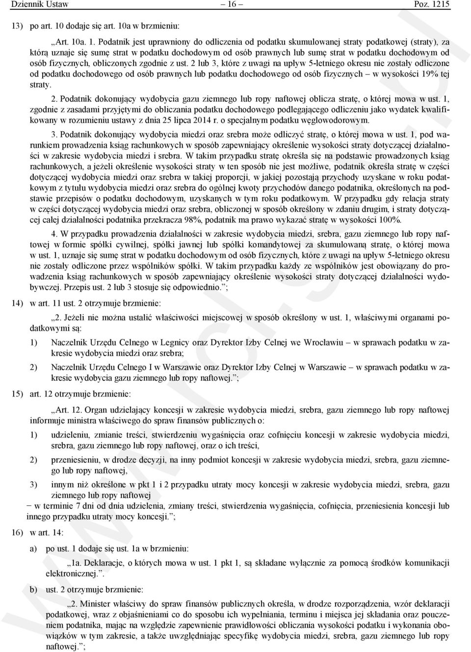 15 13) po art. 10 dodaje się art. 10a w brzmieniu: Art. 10a. 1. Podatnik jest uprawniony do odliczenia od podatku skumulowanej straty podatkowej (straty), za którą uznaje się sumę strat w podatku