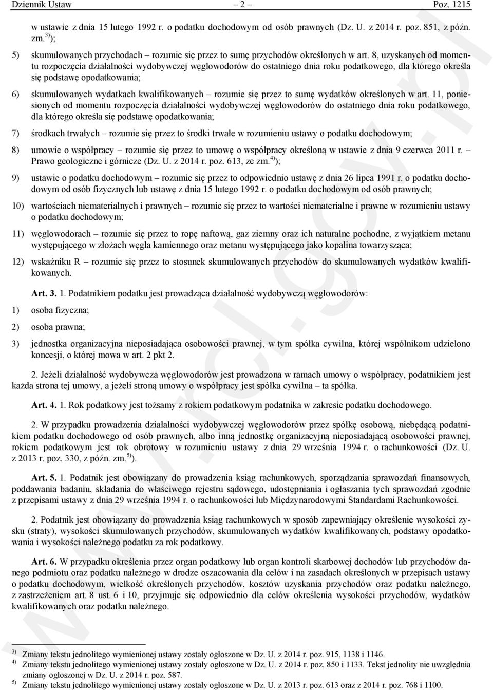 8, uzyskanych od momentu rozpoczęcia działalności wydobywczej węglowodorów do ostatniego dnia roku podatkowego, dla którego określa się podstawę opodatkowania; 6) skumulowanych wydatkach